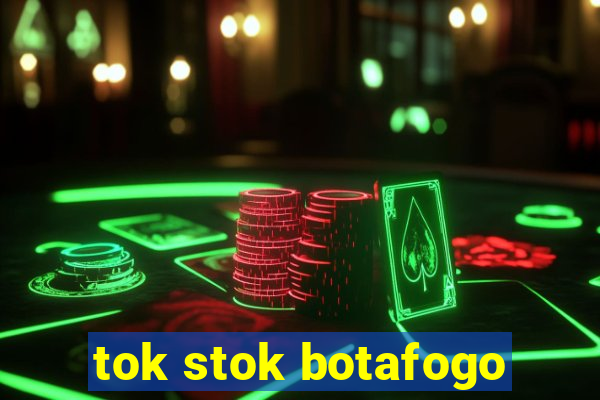 tok stok botafogo